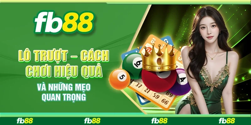  Lô Trượt – Cách Chơi Hiệu Quả Và Những Mẹo Quan Trọng