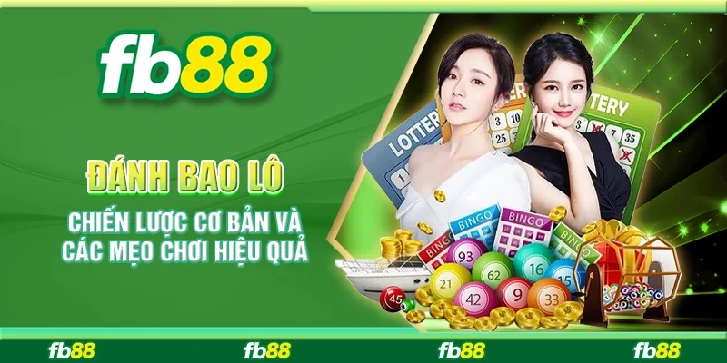 ĐÁNH BAO LÔ: CHIẾN LƯỢC CƠ BẢN VÀ CÁC MẸO CHƠI HIỆU QUẢ