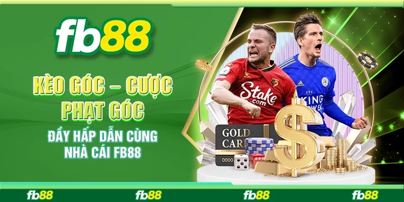 Kèo Góc – Cược Phạt Góc Đầy Hấp Dẫn Cùng Nhà Cái FB88