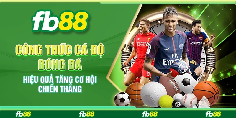 Công Thức Cá Độ Bóng Đá Hiệu Quả Tăng Cơ Hội Chiến Thắng