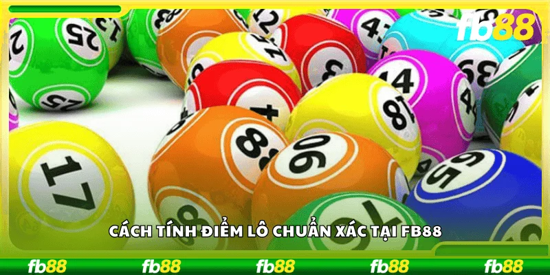 Cách tính điểm lô chuẩn xác tại FB88 