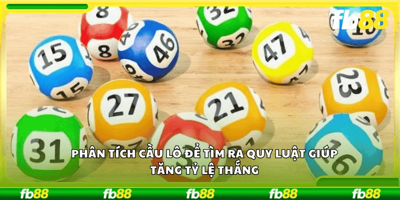 Phân tích cầu lô để tìm ra quy luật giúp tăng tỷ lệ thắng.
