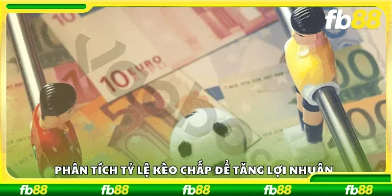 Phân tích tỷ lệ kèo chấp để tăng lợi nhuận
