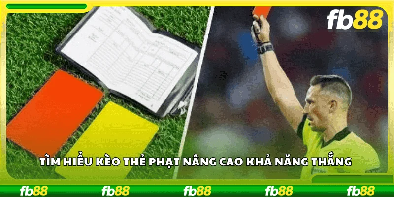 Tìm hiểu kèo thẻ phạt nâng cao khả năng thắng