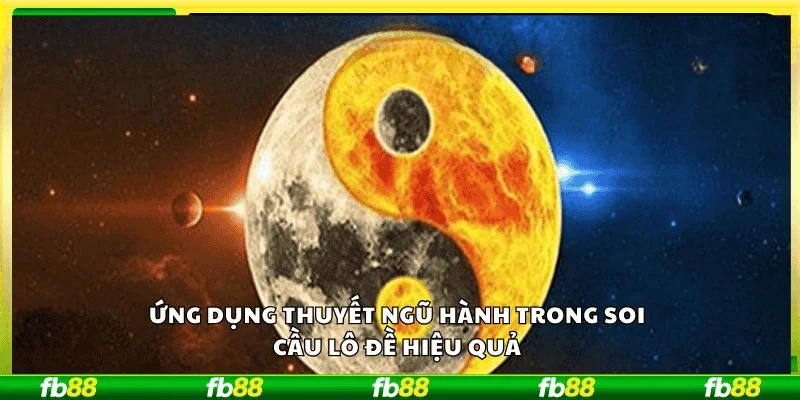 Ứng dụng thuyết ngũ hành trong soi cầu lô đề hiệu quả.